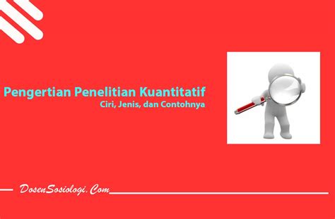 Pengertian Penelitian Kuantitatif Ciri Jenis Dan Contohnya