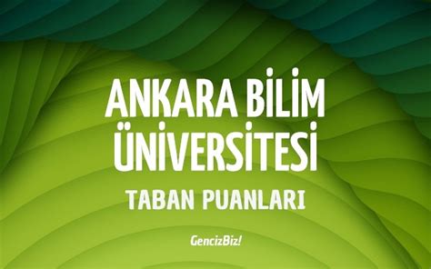 Ankara Bilim Niversitesi Taban Puanlar Gencizbiz