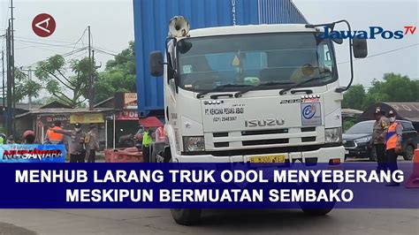 MENHUB LARANG TRUK ODOL MENYEBERANG MESKIPUN BERMUATAN SEMBAKO