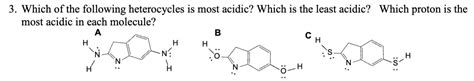 Solved Which Of The Following Heterocycles Is Most Acidic Chegg