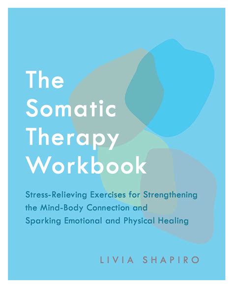 The Somatic Therapy Workbook Stress Relieving Exercises For