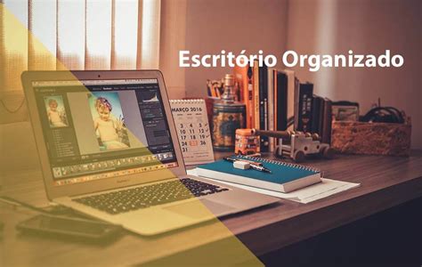 Escritório organizado Melhore sua produtividade ao deixar tudo no lugar