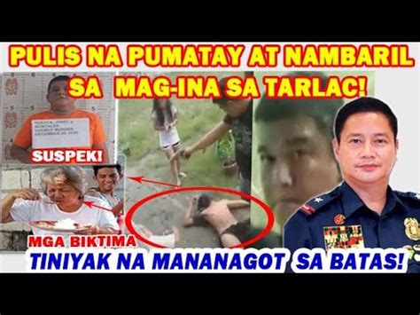 Pulis Na Pumatay At Nambaril Sa Mag Ina Sa Tarlac Tiniyak Na Mananagot