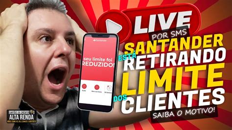 LIVE BANCO SANTANDER REDUZINDO LIMITE DOS CARTÕES ENTENDA OS MOTIVOS