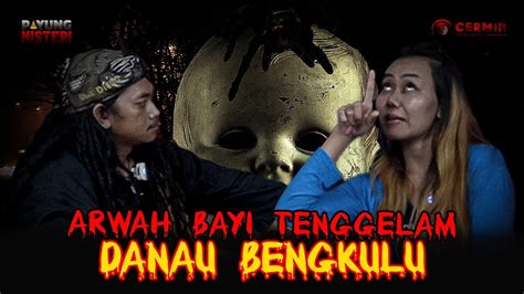 GENTAYANGAN ARWAH BAYI TENGGELAM DI DANAU BENGKULU YouTube