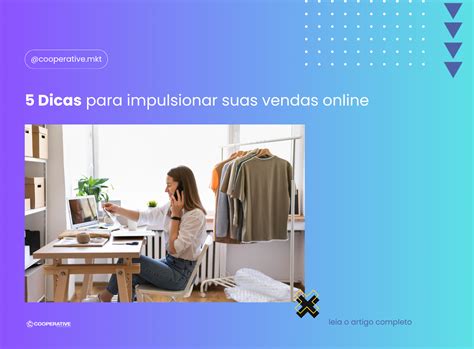 5 Dicas Para Impulsionar Suas Vendas Online Cooperative Marketing Digital