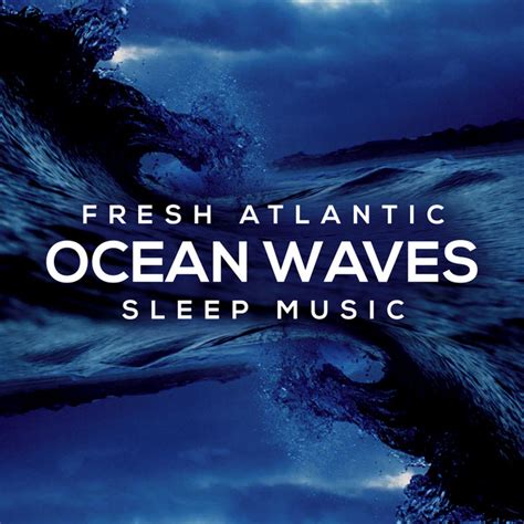 Fresh Atlantic Ocean Waves Sleep Music Album By Wave Sleep Spotify