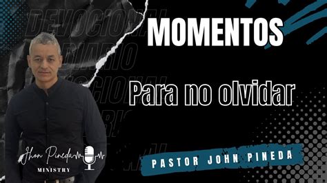 Devocional Diario Pastor John Pineda Para No Olvidar Youtube