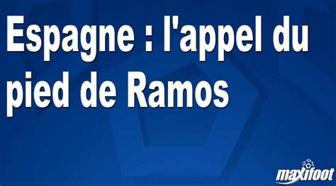 Espagne L Appel Du Pied De Ramos Football Maxifoot