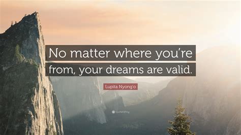 Lupita Nyongo Quote “no Matter Where Youre From Your Dreams Are Valid”