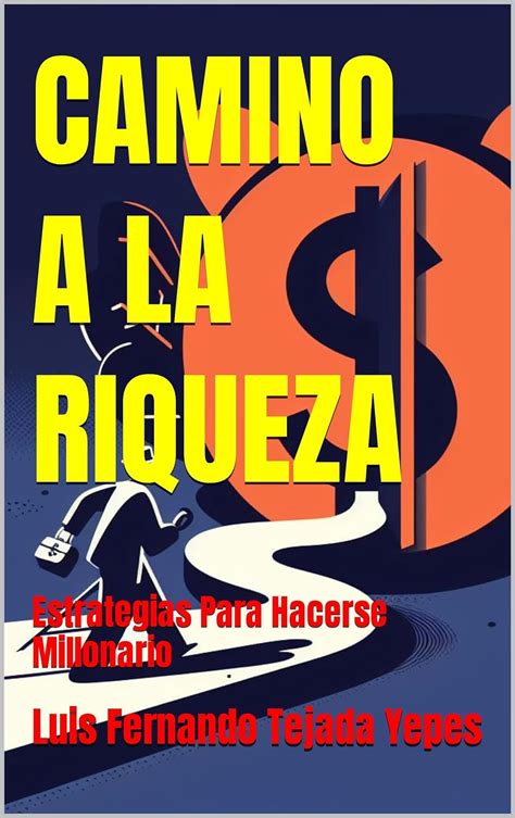 CAMINO A LA RIQUEZA Estrategias Para Hacerse Millonario Spanish