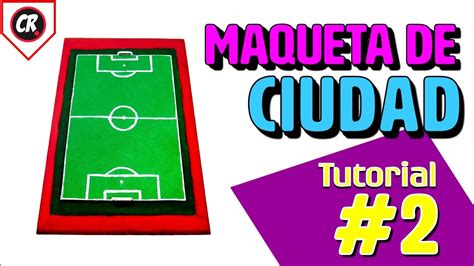 Maqueta De La Ciudad C Mo Hacer Una Cancha De F Tbol Youtube