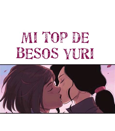 Mi Top De Besos Yuri •yuri Amino• Amino