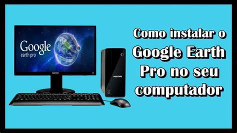 Como Instalar O Google Earth Pro No Seu Computador Youtube