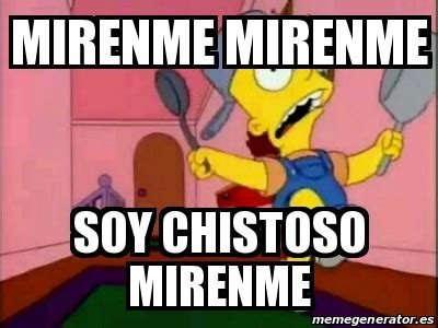 Meme Personalizado Mirenme Mirenme Soy Chistoso Mirenme