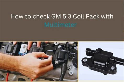 How To Test GM 5.3 Coil Pack with Multimeter? Guide Of 2023 ...