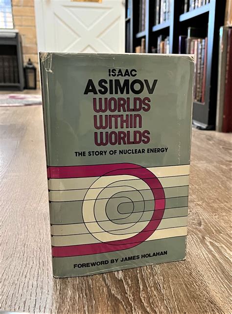 Worlds Within Worlds The Story Of Nuclear Energy By Isaac Asimov