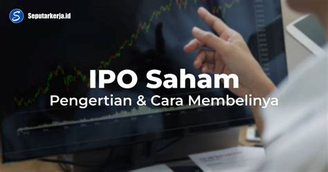 membeli saham ipo tak perlu bingung  seputar kerja