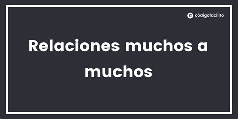 Relaciones muchos a muchos Blog de Código Facilito