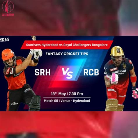 Ipl 2023 Match 65 Srh Vs Rcb Playoff Pursuit Rcb Fights For Survival Against Srh