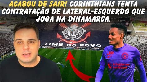 🚨acabou De Sair Corinthians Tenta ContrataÇÃo De Lateral Esquerdo Que