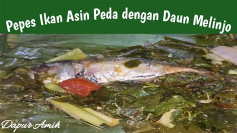 Cara Memasak Pepes Ikan Asin Peda Dengan Daun Melinjo Youtube