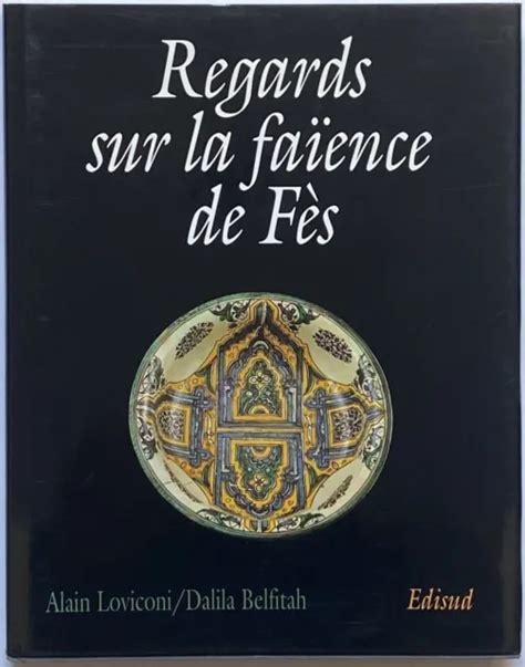 Regards Sur La Fa Ence De Fes Par Alain Loviconi Et Dalila Belfitah Eur