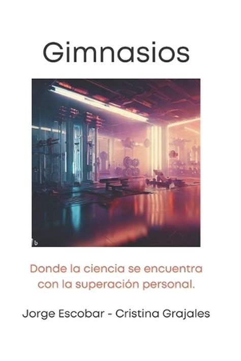 Gimnasios Donde La Ciencia Se Encuentra Con La Superaci N Personal