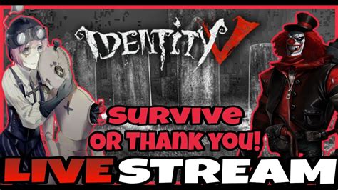 Live Survive Or Thank You Identity V Youtube