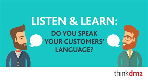 Listen And Learn Do You Speak Your Customers Language