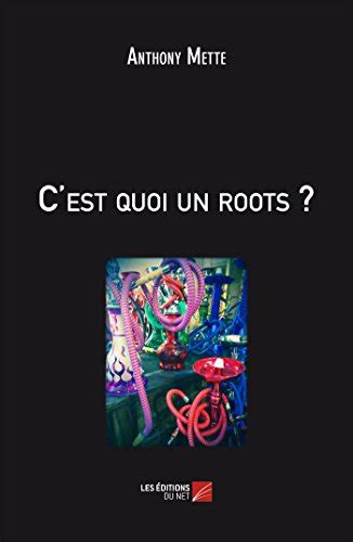 Cest Quoi Un Roots French Edition By Anthony Mette Goodreads