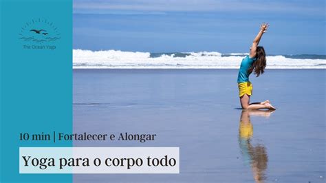 Yoga Para O Corpo Todo 10 Min ALONGAR E FORTALECER YouTube