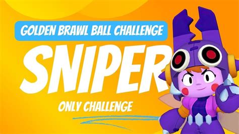 Golden Brawl Ball Challenge But Snipers ONLY YouTube