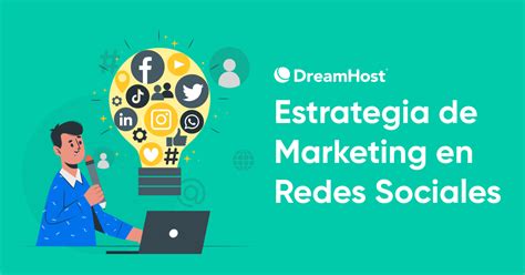 Cómo Crear Una Estrategia De Marketing De Redes Sociales Dreamhost