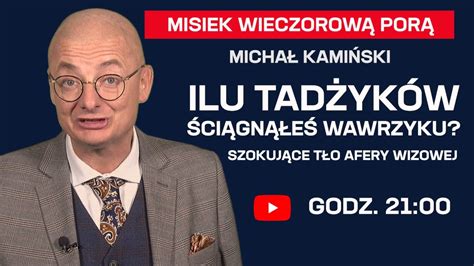 Ilu Tadżyków ściągnąłeś Wawrzyku Szokujące tło afery wizowej Misiek