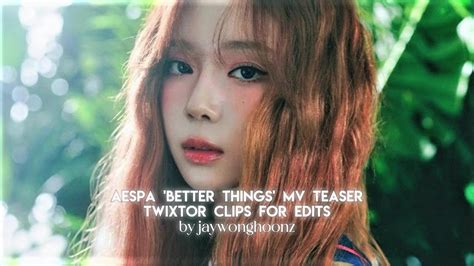 K Fps Aespa Better Things Mv Teaser Twixtor Clips For Edits Youtube