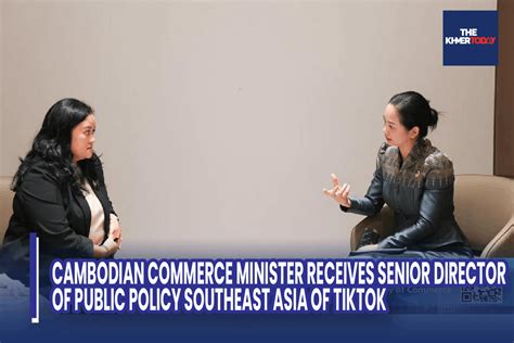 The Khmer Today Cambodian Commerce Minister Receives Senior Director