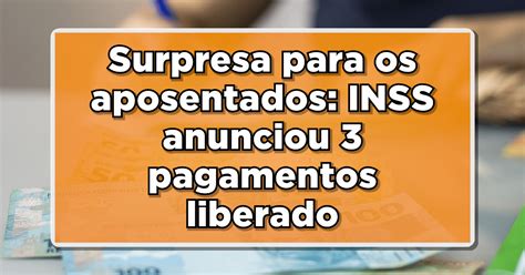 Surpresa Para Os Aposentados Inss Anunciou Pagamentos Liberados Em