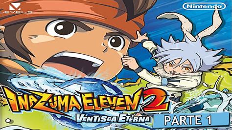 Inazuma Eleven 2 Ventisca Eterna Guia Parte 1 HD La invasión de