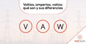 Voltios amperios vatios qué son y sus diferencias