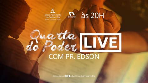 LIVE Quarta Do Poder Pr Edson IASD Barra Salvador 17 06