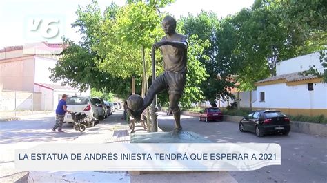 La Estatua De Andr S Iniesta Tendr Que Esperar A Vision