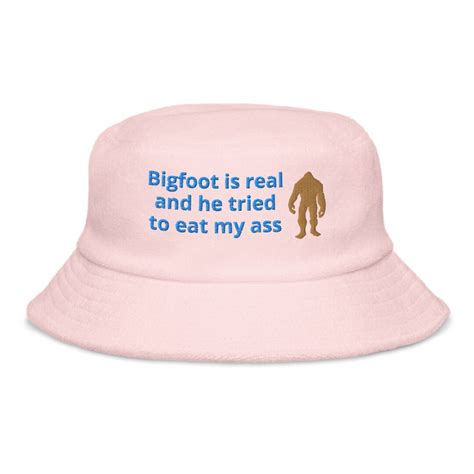 Bigfoot Is Real And He Tried To Eat My Ass Hat Big Foot Is Real Bigfoot Lovers Funny Big