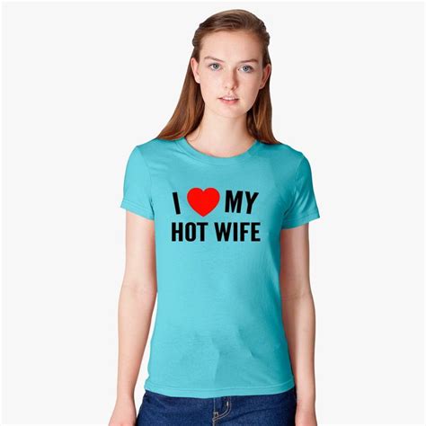 I Love My Hot Wife Womens T Shirt Customon