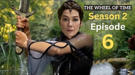 The Wheel Of Time 2x06 Season 2 Episode 6 Trailer What To Expect