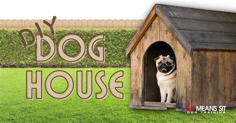 Easy Diy Dog House Plans Sit Means Sit Dog Training Towson