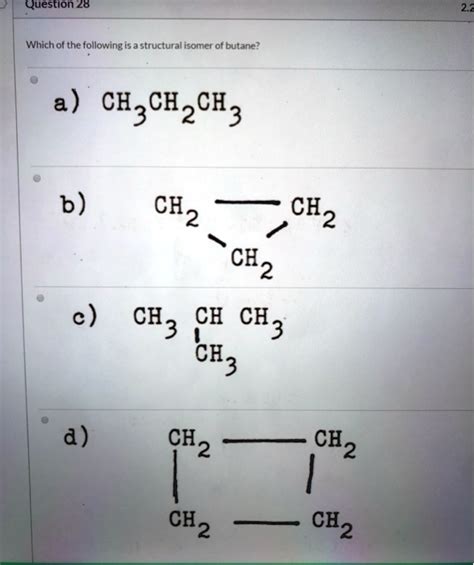 Solved Question 28 Which Of The Following Structural Isomer Of Butane A Ch Ch2 Ch B Ch2