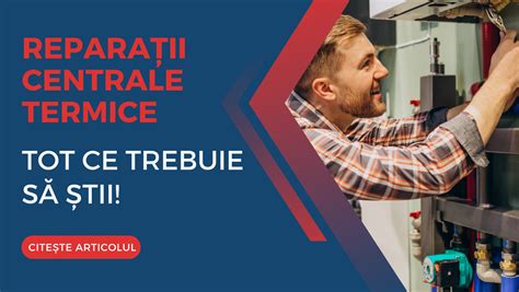 reparatii centrale termice tot ce trebuie sa stii