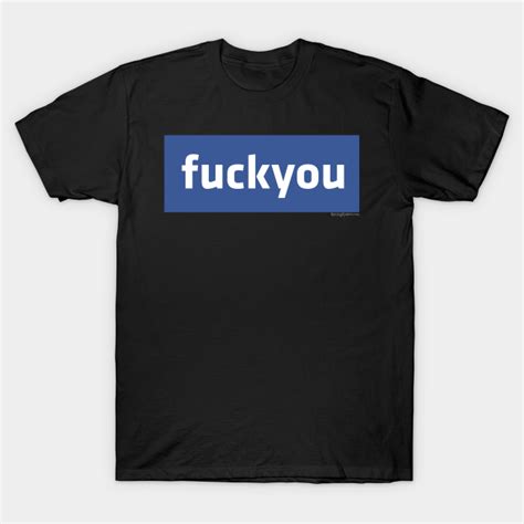 Facebook Fuck You Facebook T Shirt TeePublic