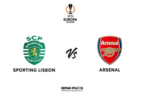 Sporting Lisbon Vs Arsenal Preview Prediksi Dan Jadwal Tayang Di Tv